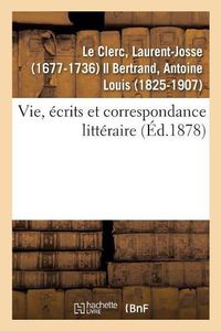 Cover image for Vie, Ecrits Et Correspondance Litteraire