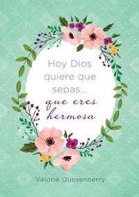 Cover image for Hoy Dios Quiere Que Sepas... Que Eres Hermosa