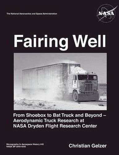 Cover image for Fairing Well: Aerodynamic Truck Research at NASA's Dryden Flight Research Center (NASA Monographs in Aerospace History series, number 46)