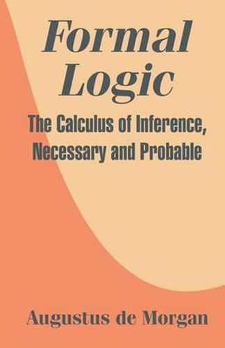 Cover image for Formal Logic: The Calculus of Inference, Necessary and Probable