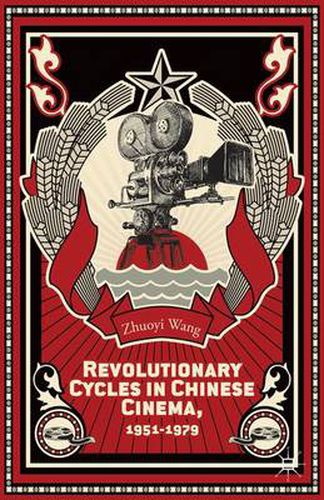 Cover image for Revolutionary Cycles in Chinese Cinema, 1951-1979