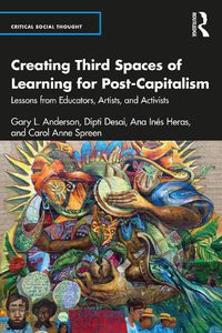 Cover image for Creating Third Spaces of Learning for Post-Capitalism