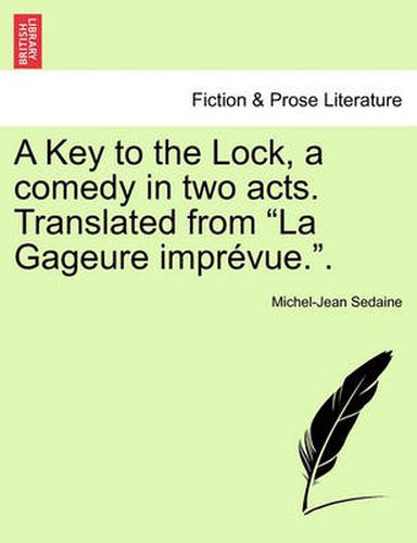 Cover image for A Key to the Lock, a Comedy in Two Acts. Translated from La Gageure Impr vue..