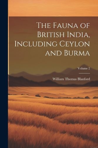 Cover image for The Fauna of British India, Including Ceylon and Burma; Volume 2