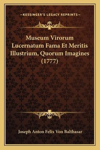 Museum Virorum Lucernatum Fama Et Meritis Illustrium, Quorum Imagines (1777)