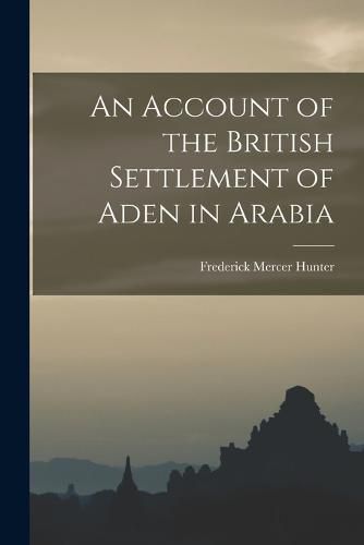 Cover image for An Account of the British Settlement of Aden in Arabia