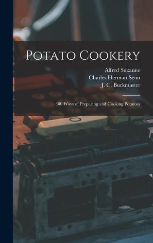 Potato Cookery: 300 Ways of Preparing and Cooking Potatoes