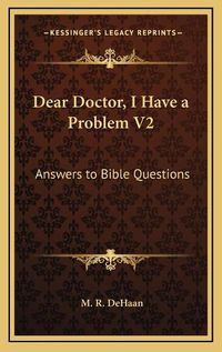 Cover image for Dear Doctor, I Have a Problem V2: Answers to Bible Questions