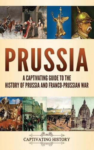 Cover image for Prussia: A Captivating Guide to the History of Prussia and Franco-Prussian War