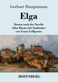 Cover image for Elga: Drama nach der Novelle Das Kloster bei Sendomir von Franz Grillparzer