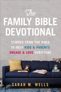 Cover image for The Family Bible Devotional: Stories from the Bible to Help Kids and Parents Engage and Love Scripture