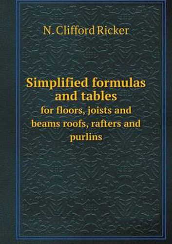 Cover image for Simplified formulas and tables for floors, joists and beams roofs, rafters and purlins