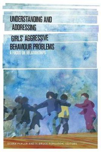 Cover image for Understanding and Addressing Girls' Aggressive Behaviour Problems: A Focus on Relationships