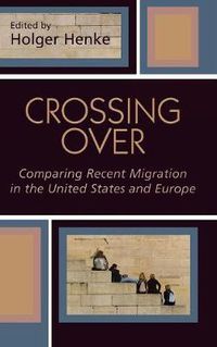 Cover image for Crossing Over: Comparing Recent Migration in the United States and Europe