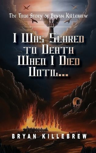 Cover image for I Was Scared to Death When I Died Until...