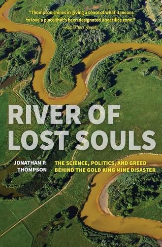 Cover image for River of Lost Souls: The Science, Politics, and Greed Behind the Gold King Mine Disaster