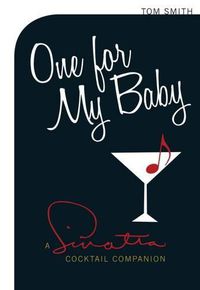 Cover image for One for My Baby: Cocktails with Frank Sinatra