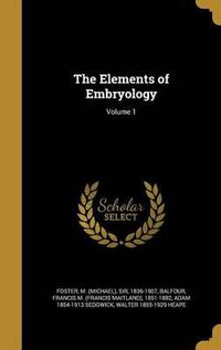 Cover image for The Elements of Embryology; Volume 1