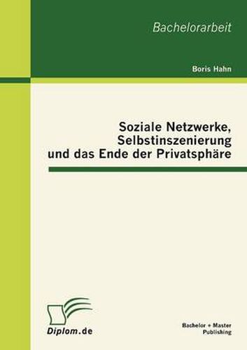 Cover image for Soziale Netzwerke, Selbstinszenierung und das Ende der Privatsphare