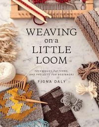 Cover image for Weaving on a Little Loom (Everything You Need to Know to Get Started with Weaving, Includes 5 Simple Projects)