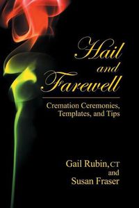 Cover image for Hail and Farewell: Cremation Ceremonies, Templates and Tips