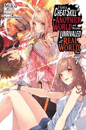 Cover image for I Got a Cheat Skill in Another World and Became Unrivaled in the Real World, Too, Vol. 7 (light novel)