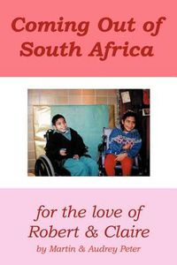 Cover image for Coming Out of South Africa: For the Love of Robert and Claire