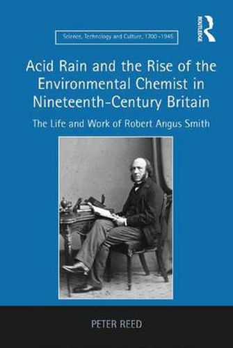 Cover image for Acid Rain and the Rise of the Environmental Chemist in Nineteenth-Century Britain: The Life and Work of Robert Angus Smith