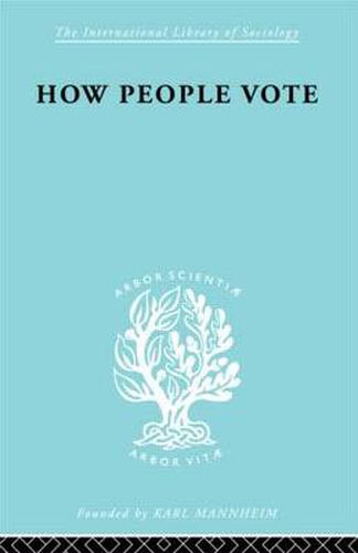 Cover image for How People Vote: A Study of Electoral Behaviour in Greenwich