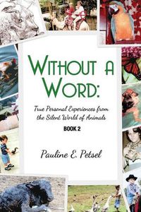 Cover image for Without a Word: True Personal Experiences from the Silent World of Animals