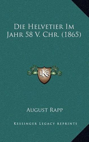 Cover image for Die Helvetier Im Jahr 58 V. Chr. (1865)