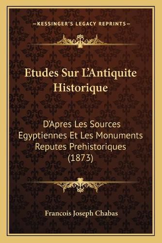 Etudes Sur L'Antiquite Historique: D'Apres Les Sources Egyptiennes Et Les Monuments Reputes Prehistoriques (1873)