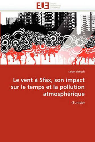 Cover image for Le Vent a Sfax, Son Impact Sur Le Temps Et La Pollution Atmospherique