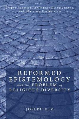 Cover image for Reformed Epistemology and the Problem of Religious Diversity: Proper Function, Epistemic Disagreement, and Christian Exclusivism