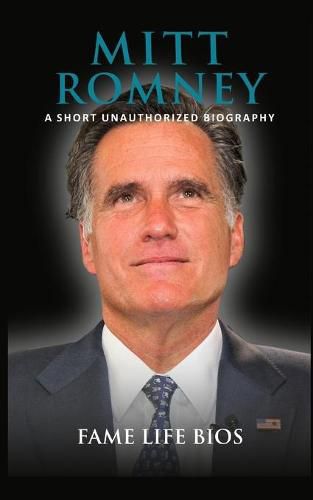 Mitt Romney: A Short Unauthorized Biography