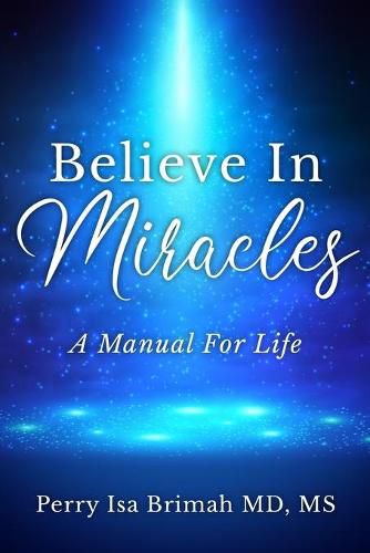 Cover image for Believe In Miracles: A Manual for Life