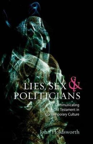 Cover image for Lies, Sex and Politicians: Communicating the Old Testament in Contemporary Culture