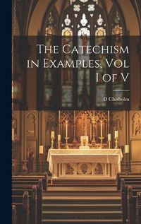 Cover image for The Catechism in Examples, Vol I of V