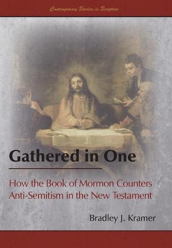 Cover image for Gathered in One: How the Book of Mormon Counters Anti-Semitism in the New Testament