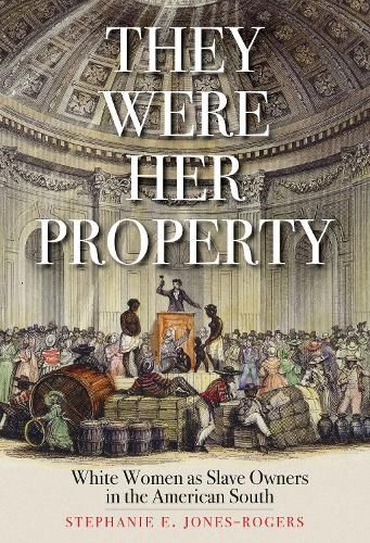 They Were Her Property: White Women as Slave Owners in the American South