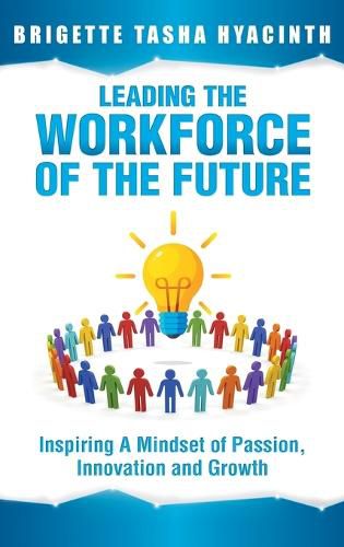 Cover image for Leading the Workforce of the Future: Inspiring a Mindset of Passion, Innovation and Growth