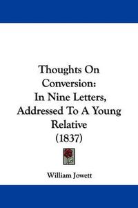 Cover image for Thoughts on Conversion: In Nine Letters, Addressed to a Young Relative (1837)