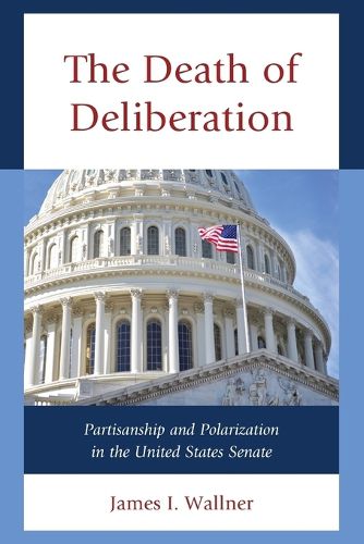 Cover image for The Death of Deliberation: Partisanship and Polarization in the United States Senate