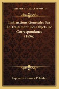 Cover image for Instructions Generales Sur Le Traitement Des Objets de Correspondance (1896)