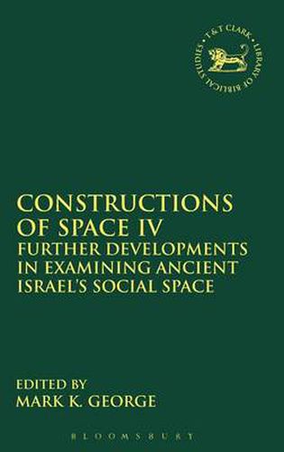 Cover image for Constructions of Space IV: Further Developments in Examining Ancient Israel's Social Space