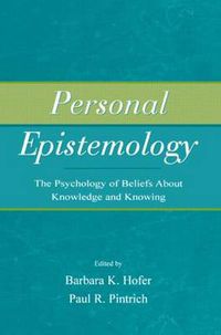 Cover image for Personal Epistemology: The Psychology of Beliefs About Knowledge and Knowing