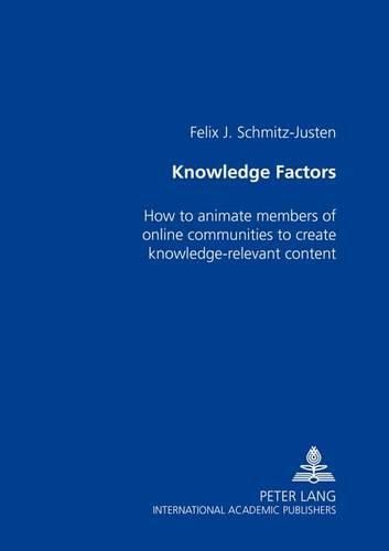 Cover image for Knowledge Factors: How to Animate Members of Online Communities to Create Knowledge-Relevant Content