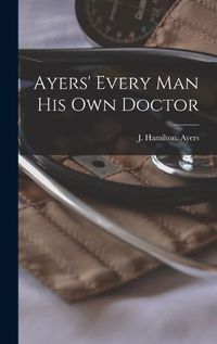 Cover image for Ayers' Every Man His Own Doctor