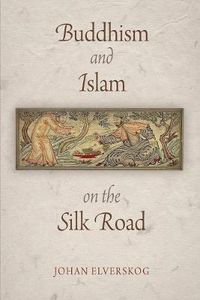 Cover image for Buddhism and Islam on the Silk Road