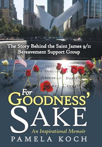 Cover image for For Goodness' Sake: The Story Behind the Saint James 9/11 Bereavement Support Group